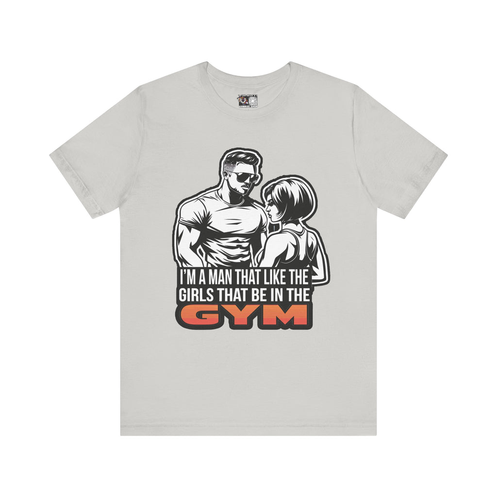 Fitness Humor Men's Tee – 'I’m a Man That Likes the Girls That Be in the Gym'