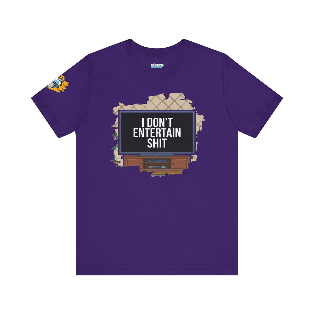 I don't entertain shit Tee